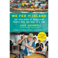 We Fed an Island: The True Story of Rebuilding Puerto Rico, One Meal at a Time