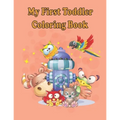 My first Toddler Coloring Books: Fun with animals, letters, alphabet coloring book, colors, Shapes: Big activity book for 2,3,4 & 5 year old, preschoo
