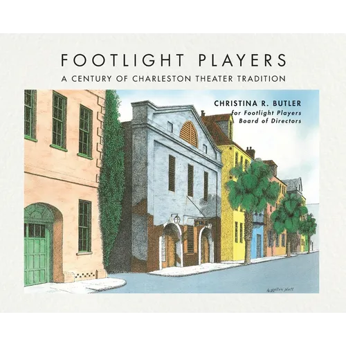 FOOTLIGHT PLAYERS A Century of Charleston Theater Tradition
