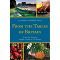 From the Tables of Britain: Exploring Exciting English Cuisine in 250 Recipes