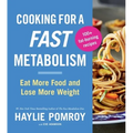 Cooking for a Fast Metabolism: Eat More Food and Lose More Weight