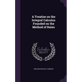 A Treatise on the Integral Calculus Founded on the Method of Rates