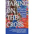 Taking on the Cross: Reimagining the Meaning of Jesus' Life and Death