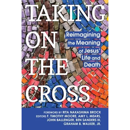 Taking on the Cross: Reimagining the Meaning of Jesus' Life and Death