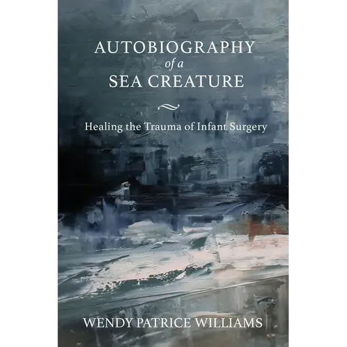 Autobiography of a Sea Creature: Healing the Trauma of Infant Surgery