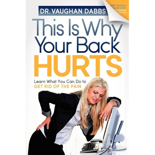 This Is Why Your Back Hurts: Learn What You Can Do to Get Rid of the Pain