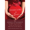 Insecure in Love: How Anxious Attachment Can Make You Feel Jealous, Needy, and Worried and What You Can Do about It