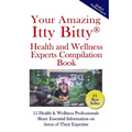 Your Amazing Itty(R) Bitty Health and Wellness Experts Book: 15 Health & Wellness Professionals Share Essential Information on Areas of Their Expertis