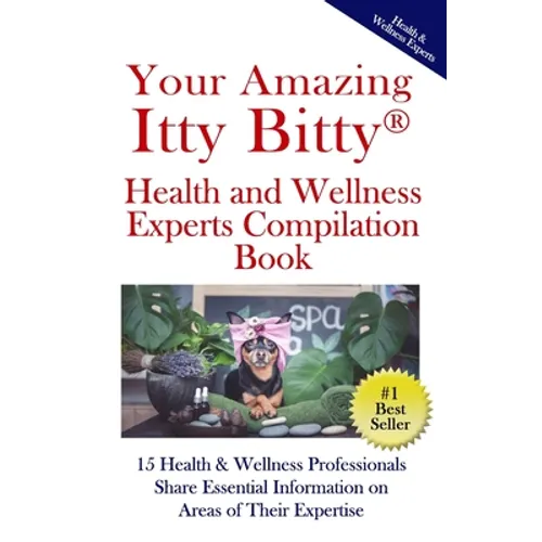 Your Amazing Itty(R) Bitty Health and Wellness Experts Book: 15 Health & Wellness Professionals Share Essential Information on Areas of Their Expertis