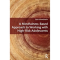 A Mindfulness-Based Approach to Working with High-Risk Adolescents