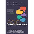 Agile Conversations: Transform Your Conversations, Transform Your Culture