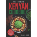 The Ultimate Kenyan Cookbook: 111 Dishes From Kenya To Cook Right Now