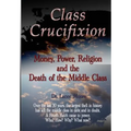 Class Crucifixion: Money, Power, Religion and the Death of the Middle Class