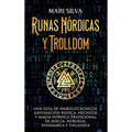 Runas nórdicas y Trolldom: Una guía de símbolos rúnicos, adivinación rúnica, hechizos y magia nórdica tradicional de Suecia, Noruega, Dinamarca y Finl