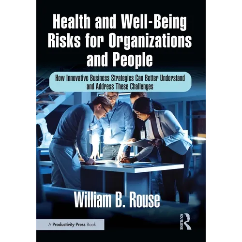 Health and Well-Being Risks for Organizations and People: How Innovative Business Strategies Can Better Understand and Address These Challenges