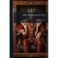 Die Päpstin Iutta: Verkündigung.