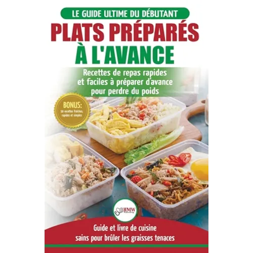 Plats Préparés à l'Avance: Le Guide essentiel pour les débutants - Plus de 50 recettes Keto rapides, faciles pour perdre du poids rapidement (Livre en