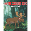 Moose Coloring Book for Kids: My First Big Book of Easy Coloring Book for Boys & Girls, Little Kids, Preschool and Kindergarten