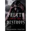 Pretty When She Destroys: Pretty When She Dies #3