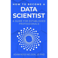 How to Become a Data Scientist: A Guide for Established Professionals