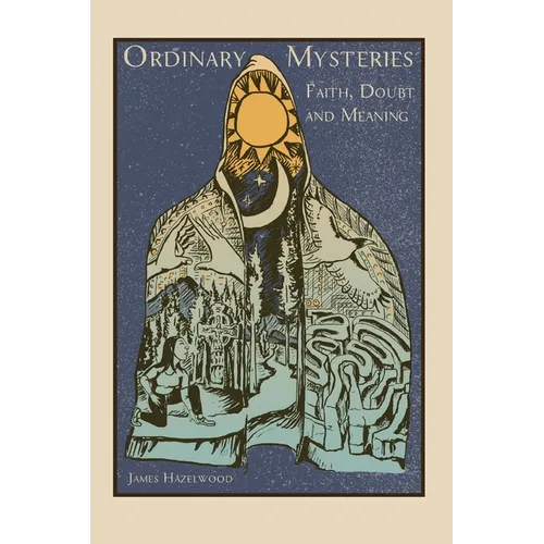 Ordinary Mysteries: Reflections on Faith, Doubt and Meaning