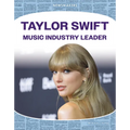 Taylor Swift: Music Industry Leader: Music Industry Leader