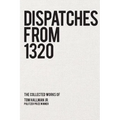 Dispatches from 1320: The Collected Works of Tom Hallman Jr.