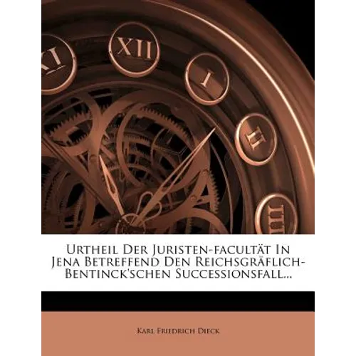 Urtheil Der Juristen-Facultat in Jena Betreffend Den Reichsgraflich- Bentinck'schen Successionsfall.
