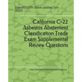 California C-22 Asbestos Abatement Classification Trade Exam Supplemental Review Questions 2016/17 Edition: (with 50+ Self Practice Review Questions)