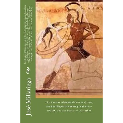 Los Juegos Olímpicos de la Era Antigua en Grecia, la carrera de Filípides en el año 490 a.C. y la Batalla de Maratón (The Ancient Olympic Games in Gre