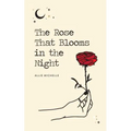 The Rose That Blooms in the Night