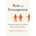 Rules of Estrangement: Why Adult Children Cut Ties and How to Heal the Conflict