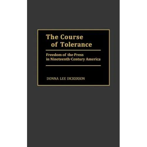 The Course of Tolerance: Freedom of the Press in Nineteenth-Century America
