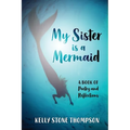 My Sister is a Mermaid: A Book of Poetry and Reflections