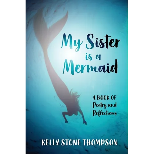 My Sister is a Mermaid: A Book of Poetry and Reflections