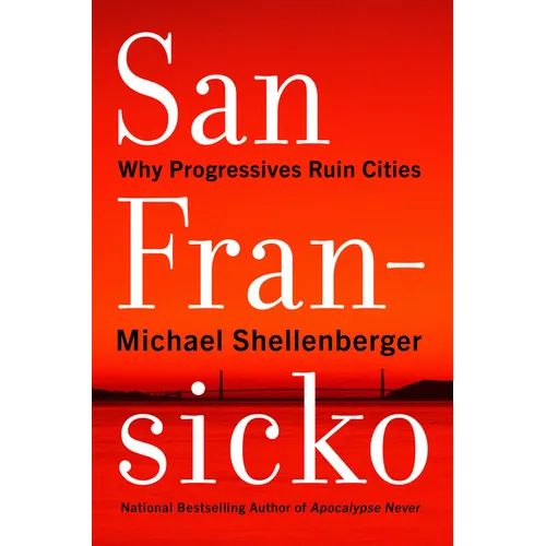 San Fransicko: Why Progressives Ruin Cities