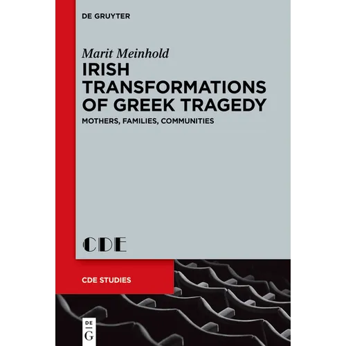 Irish Transformations of Greek Tragedy: Mothers, Families, Communities