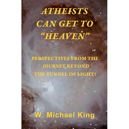 Atheists Can Get To "Heaven": Perspectives From The Journey Beyond The Tunnel Of Light