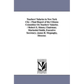 Teachers' Salaries in New York City: Final Report of the Citizens Committee On Teachers' Salaries. / Robert E. Simon, Chairman; Marinobel Smith, Execu