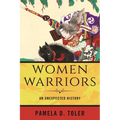 Women Warriors: An Unexpected History