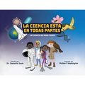 La Ciencia Esta En Todas Partes: La Ciencia Es Para Todos