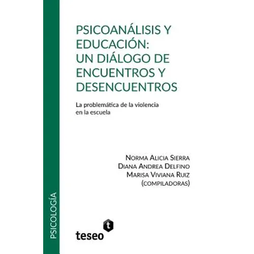 Psicoanálisis y educación: un diálogo de encuentros y desencuentros: La problemática de la violencia en la escuela