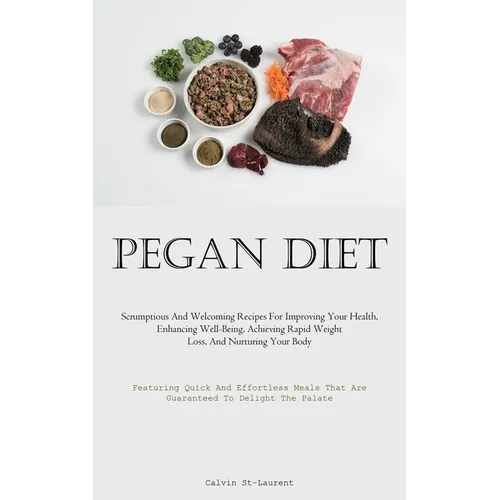 Pegan Diet: Scrumptious And Welcoming Recipes For Improving Your Health, Enhancing Well-Being, Achieving Rapid Weight Loss, And Nurturing Your Body (F