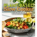 Plant-based Slow Cooker Cookbook: 100+ Healthy Vegetarian Recipes in One Pot, Pictures Included