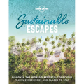 Lonely Planet Sustainable Escapes: Best Eco Friendly Resorts & Travel Experiences Nearly 180 Adventures to Choose from Nature, Relaxation, Culture & U