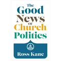 The Good News of Church Politics
