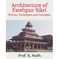 Architecture of Fatehpur Sikri: (Forms, Techniques and Concepts)