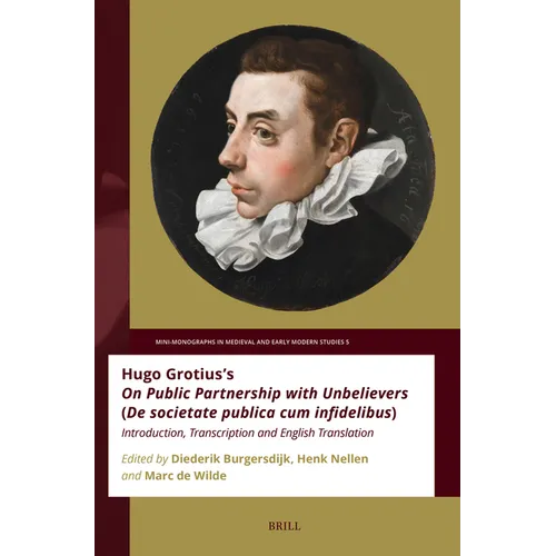 Hugo Grotius's on Public Partnership with Unbelievers (de Societate Publica Cum Infidelibus): Introduction, Transcription and English Translation - Paperback