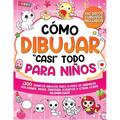 Cómo dibujar "casi" todo para niños: 300 Simpáticos Dibujos Paso a Paso de Animales, Golosinas, Moda, Fantasía, Eventos y Otras Cosas Asombrosas