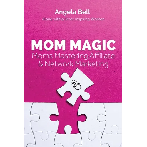 Mom Magic: Moms Mastering Network and Affiliate Marketing